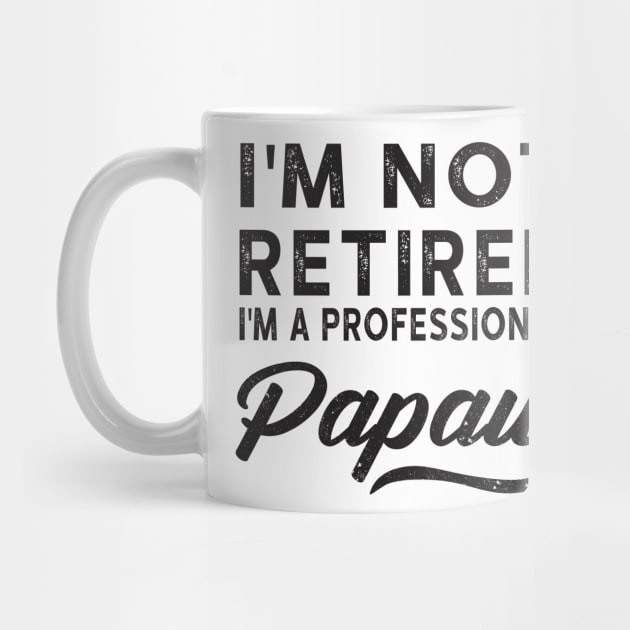 I'm Not Retired I'm A Professional Papaw by heryes store
